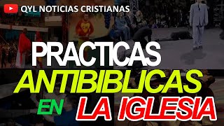 APOSTASIA 🚨PRACTICAS ANTIBIBLICAS EN LA IGLESIA  RECOPILACION [upl. by Esra]