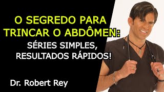 O SEGREDO PARA TRINCAR O ABDÔMEN SÉRIES SIMPLES RESULTADOS RÁPIDOS  Dr Rey [upl. by Litnahs]