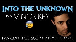 quotInto the Unknownquot in a MINOR KEY  Panic At the Disco Cover by Caleb Coles From quotFrozen 2quot [upl. by Lisa470]