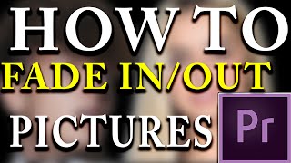 Adobe Premiere Pro  How To Fade InOut Pictures Tutorial 2020 [upl. by Kara-Lynn]