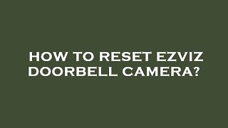 How to reset ezviz doorbell camera [upl. by Samuel]