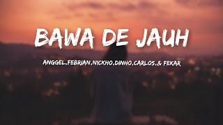 BAWA DE JAUHAnggelFebrianNickhoDinhoCarlosamp FebrianVideo Lirik [upl. by Baum540]