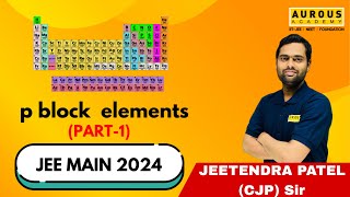 P block elements Part 1  TARGET JEE MAIN 2024  CJP Sir  Aurous Academy [upl. by Assetnoc]