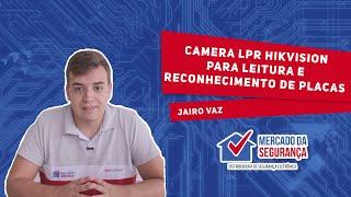 CÂMERA LPR HIKVISION PARA LEITURA E RECONHECIMENTO DE PLACAS [upl. by Oidivo]