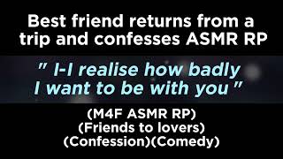 Best friend returns from a trip and confesses M4F ASMR RPFriends to loversConfessionComedy [upl. by Enyleve679]