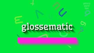 GLOSSEMATIC  HOW TO PRONOUNCE GLOSSEMATIC [upl. by Yemrots306]