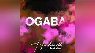 Humblesmith ft Portable – Ogaba [upl. by Lorsung]