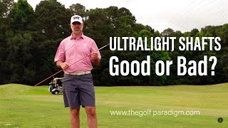 ULTRA LIGHTWEIGHT GOLF SHAFTS  GOOD or BAD  The Golf Paradigm [upl. by Mord]