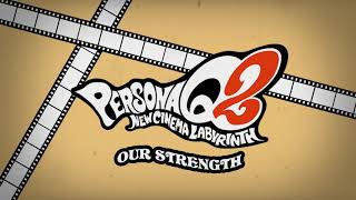 Our Strength  Persona Q2 New Cinema Labyrinth [upl. by Calandra]