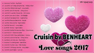 Cruisin by BENHEART 2017 Romantic Love Songs 💞 [upl. by Froehlich]