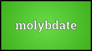 Molybdate Meaning [upl. by Lekzehcey]