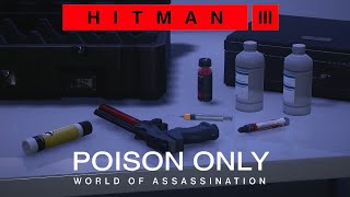 Can you beat HITMAN World of Assassination trilogy with ONLY Poison Hitman 3 [upl. by Trin]