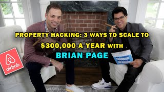 Property Hacking 3 Ways To Scale To 300000 A Year w Brian Page [upl. by Nod]