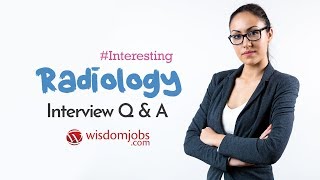 Radiology Interview Questions and Answers 2019  Radiology Interview Questions  Wisdom Jobs [upl. by Imas377]