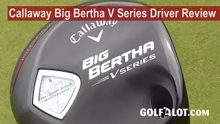 Callaway Big Bertha V Series Driver Review by Golfalot [upl. by Yenolem652]