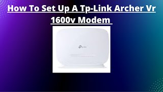 How To Set Up a TP link Archer VR1600V ModemRouter [upl. by Jorgensen735]