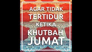 Tips Agar Tidak Tertidur Ketika Khutbah Jumat [upl. by Cann384]