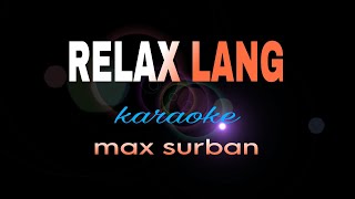 RELAX LANG max surban karaoke [upl. by Noella]