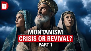 Montanism Crisis or Revival Part 1 [upl. by Nylqcaj]