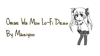 Omae Wa Mou LoFi Desu By Masiyoo [upl. by Aehtna]