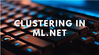 Clustering in MLNET [upl. by Alleda]