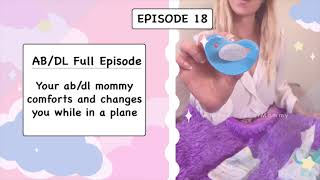 ABDL Full Episode 18  Your ABDL mommy comforts and changes you while on a plane [upl. by Lac139]