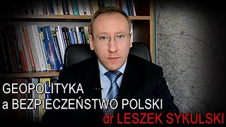 Geopolityka a bezpieczeństwo Polski  dr Leszek Sykulski [upl. by Hoseia986]