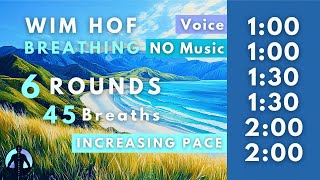 WIM HOF Guided Breathing  45 Breaths 6 Rounds Increasing Pace  Up to 200min  No Music [upl. by Ruamaj]