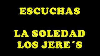 LA SOLEDAD LOS JERE´S [upl. by Axe]