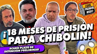 ¡18 MESES DE PRISIÓN PREVENTIVA PARA CHIBOLÍN  ¿QUÉ PASARÁ AYER [upl. by Atilegna812]