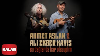 Ahmet Aslan amp Ali Ekber Kayış Duo  Şu Dağlarda Kar Olsaydım I Single ©2020 Kalan Müzik [upl. by Anaira]