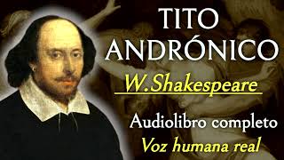 Tito andrónico  Shakespeare Audiolibro completo con voz humana real [upl. by Nitsug]