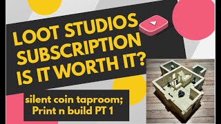 I 3D Print and Build the Silent Coin Taproom by Loot Studios worth the cost of subscribing Pt 1 [upl. by Scotty968]