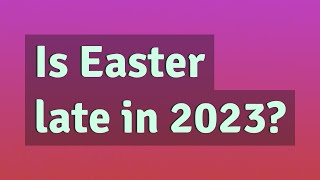 Is Easter late in 2023 [upl. by Warring440]