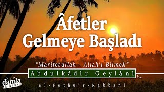 Âfetler Gelmeye Başladı quotMARİFETULLAHALLAHI BİLMEKquot  elFethurRabbani [upl. by Norrv]