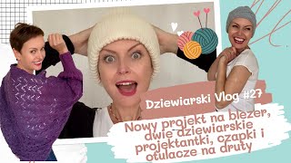 Nowy projekt na blezer dwie dziewiarskie projektantki czapki i otulacze na druty [upl. by Towbin377]