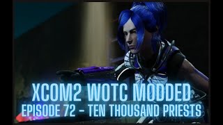 XCOM2 WOTC Modded  Episode 72  Ten Thousand Priests [upl. by Craig658]