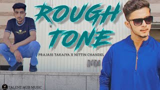 Rough Tone Official Video  Prajass Takaiya Ft Nittin Chandel  Punjabi Song [upl. by Fortunia224]