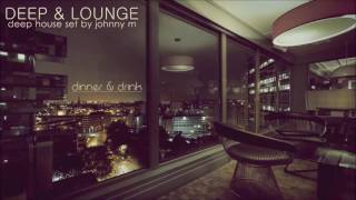 Deep amp Lounge  Deep House Set Dinner amp Drink Mixed By Johnny M [upl. by Ttezzil]