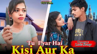 Tu Pyar Hai Kisi Aur Ka  Tujhe Chahta Koi Aur Hai  Sampreet Dutta  Triangle Love Story VKV Films [upl. by Kaazi]