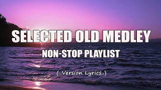 Selected Old Medley Lyrics NonStop Playlist [upl. by Nahgeem]