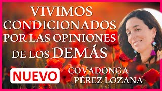 🌟 VIVIMOS CONDICIONADOS POR LAS OPINIONES DE LOS DEMÁS 🌟 Covadonga PérezLozana [upl. by Viva917]