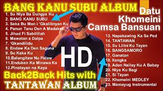 Datu Khomeini Camsa Bansuan Songs Collection  Bang Kanu Subu and Tantawan Back to Back Album [upl. by Aronoel221]