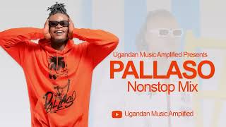 Pallaso All Music NonStop Mix  New Ugandan Music  Ugandan Music Amplified [upl. by Eilis]