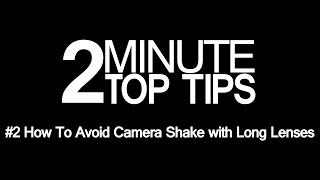 2 Minute Top Tip 2 How To Avoid Camera Shake With Long Lenses [upl. by Ahsimak]