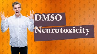 Is DMSO neurotoxic [upl. by Hgielhsa498]