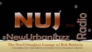 THE NEWURBANJAZZ LOUNGE WITH BOB BALDWIN AIRS MONUMENTAL CONSECUTIVE WEEKLY SHOW 800 [upl. by Noam]