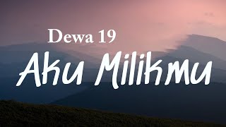 Aku Milikmu  Dewa 19 Lyrics Video [upl. by Popper]