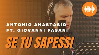 Antonio ANAStasio  Se tu sapessi ft Giovanni Fasani [upl. by Lamrouex]