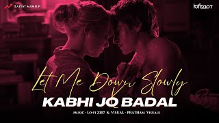 Let Me Down Slowly X Kabhi Jo Badal Chillout Mashup  Lofi 2307  Alec Benjamin  Arijit Singh [upl. by Araz112]